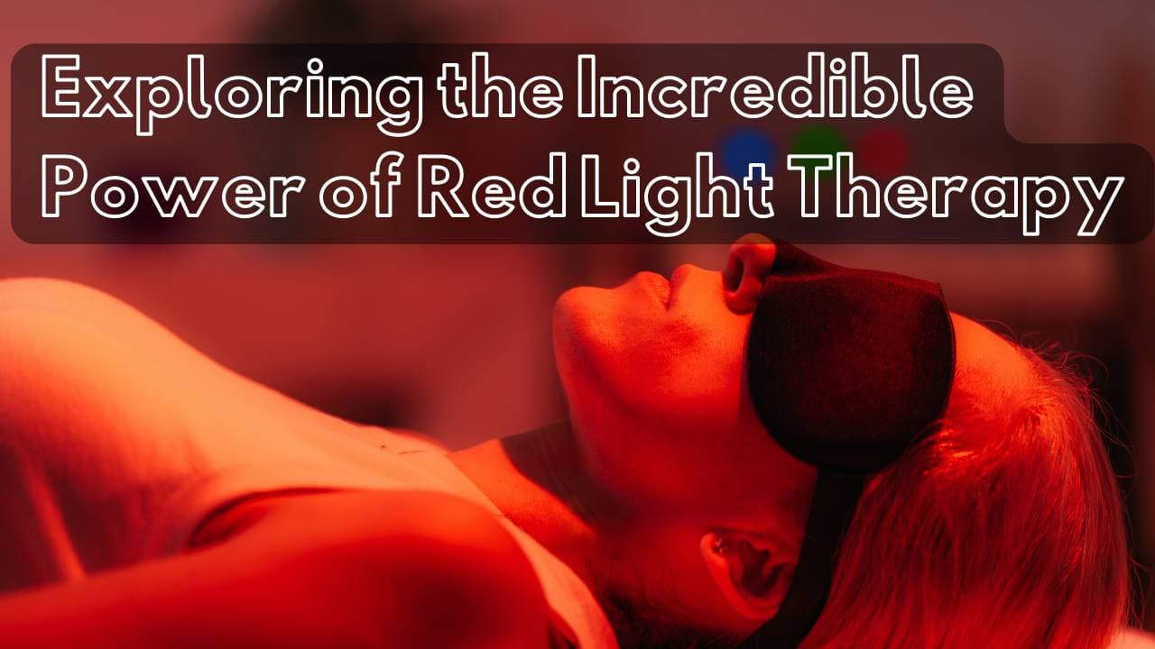 Exploring the Incredible Power of Red Light Therapy